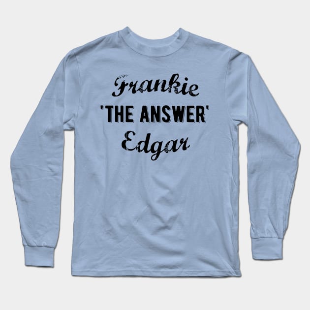 Frankie Edgar The Answer Long Sleeve T-Shirt by aarond3214